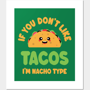 If You Don't Like Tacos I'm Nacho Type - Cute Kawaii Taco Posters and Art